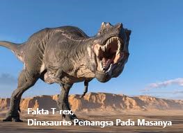 Fakta T-rex, Dinasaurus Pemangsa Pada Masanya