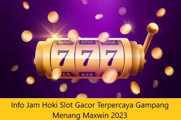 Info Jam Hoki Slot Gacor Terpercaya Gampang Menang Maxwin 2023